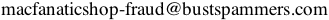 macfanaticshop-fraud AT bustspammers DOT com